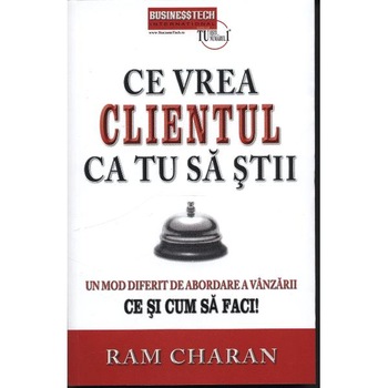 Ce vrea clientul ca tu sa stii - Ram Charan Ce vrea clientul ca tu sa stii - Ram Charan
