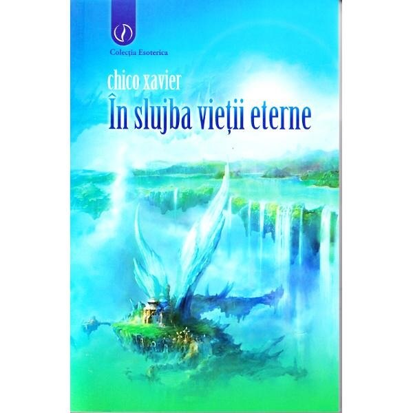 In slujba vietii eterne. Viata in lumea spiritelor - Chico Xavier