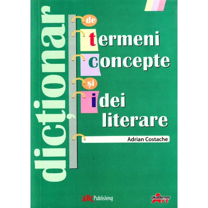 Dictionar de Termeni - Concepte si Idei Literare - Adrian Costache