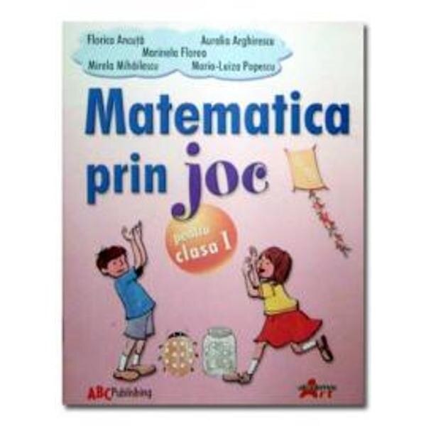 Matematica prin joc pentru Clasa I - Aurelia Arghirescu