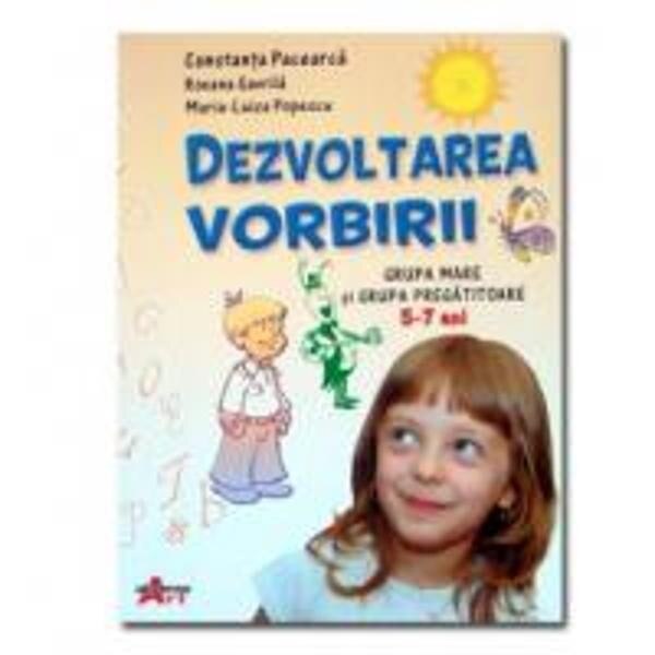 Dezvoltarea Vorbirii- Grupa Mare si Grupa Pregatitoare - 5-7 Ani - Constanta Pacearca