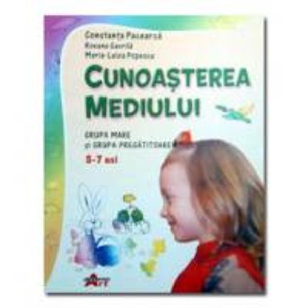 Cunoasterea Mediului - Grupa Mare si Grupa Pregatitoare - 5-7 Ani - Constanta Pacearca