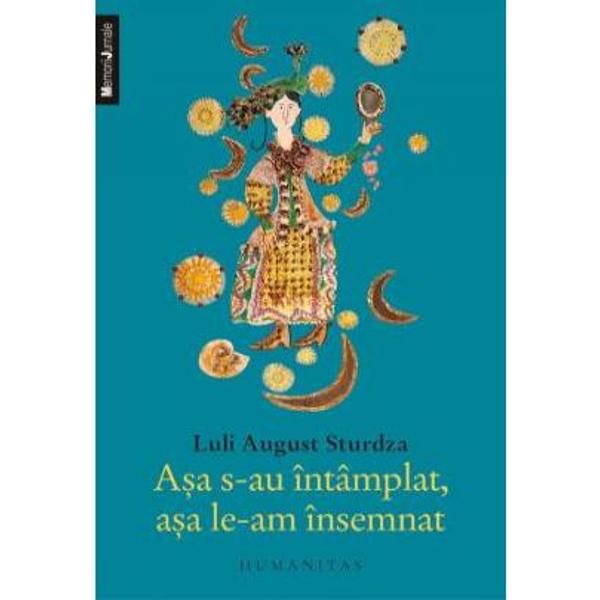 Asa s-au intamplat, asa le-am insemnat... - Luli August Sturdza