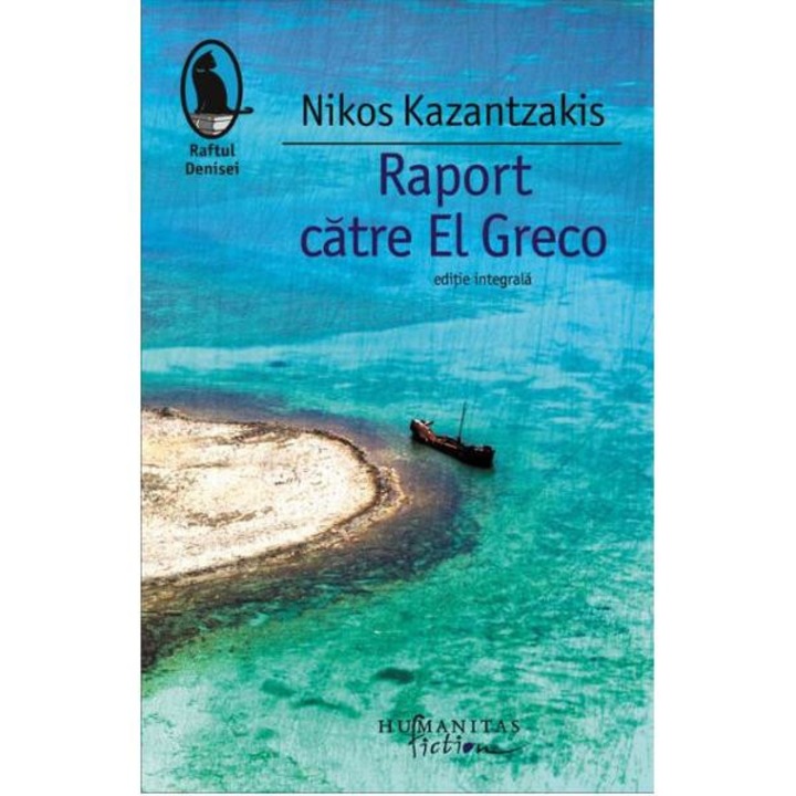 Raport catre El Greco - Nikos Kazantzakis