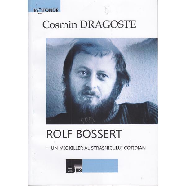 Rolf Bossert, un mic killer al strasnicului cotidian - Cosmin Dragoste