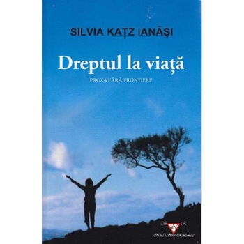 Dreptul la viata - Silvia Katz Ianasi Dreptul la viata - Silvia Katz Ianasi