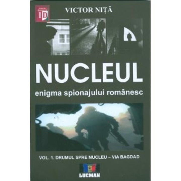 Nucleul. Enigma spionajului romanesc vol.1 - Victor Nita