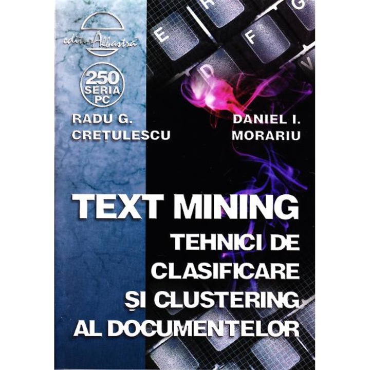 Text mining. Tehnici de clasificare si clustering al documentelor - Radu G. Cretulescu