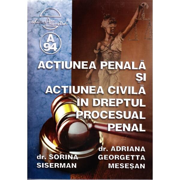 Actiunea penala si actiunea civila in dreptul procesual penal - Sorina Siserman