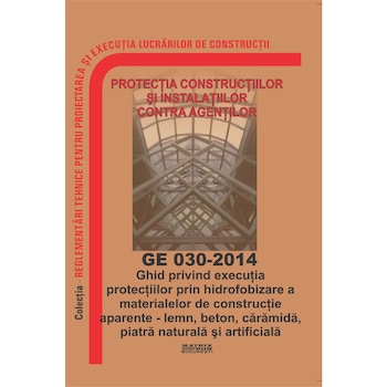 Ghid privind executia protectiilor prin hidrofobizare a materialelor de constructie aparente - GE 030-2014, M.D.R.A.P. Ghid privind executia protectiilor prin hidrofobizare a materialelor de constructie aparente - GE 030-2014, M.D.R.A.P.