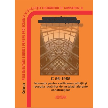 Normativ pentru verificarea calitatii si receptia lucrarilor de constructii si instalatii - C 56-1985, M.D.R.A.P. Normativ pentru verificarea calitatii si receptia lucrarilor de constructii si instalatii - C 56-1985, M.D.R.A.P.