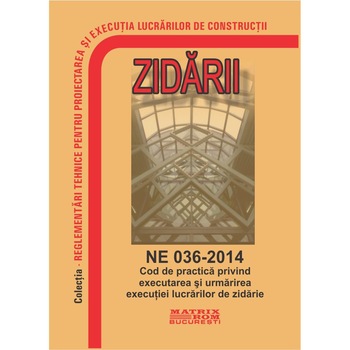 Cod de practica privind executarea si urmarirea executiei lucrarilor de zidarie - NE 036-2014, M.D.R.A.P. Cod de practica privind executarea si urmarirea executiei lucrarilor de zidarie - NE 036-2014, M.D.R.A.P.