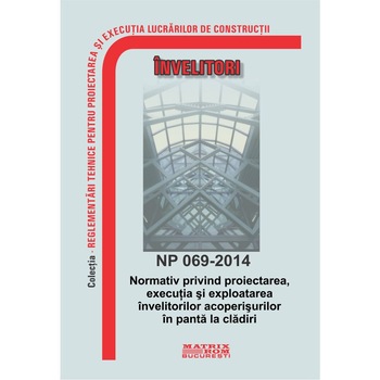 Normativ privind proiectarea, executia si exploatarea invelitorilor acoperisurilor in panta la cladiri - NP 069-2014, M.D.R.A.P. Normativ privind proiectarea, executia si exploatarea invelitorilor acoperisurilor in panta la cladiri - NP 069-2014, M.D.R.A.P.