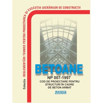 Cod de proiectare pentru structuri in cadre din beton armat - NP 007-1997, M.D.R.A.P. Cod de proiectare pentru structuri in cadre din beton armat - NP 007-1997, M.D.R.A.P.