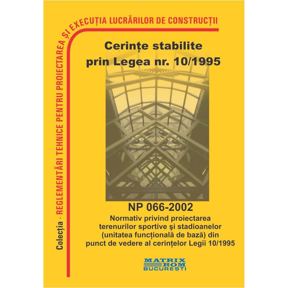 NP 066-2002: Normativ proiectarea terenurilor sportive si stadioanelor (unitatea functionala de baza) din punct de vedere legea 10, M.D.R.A.P.