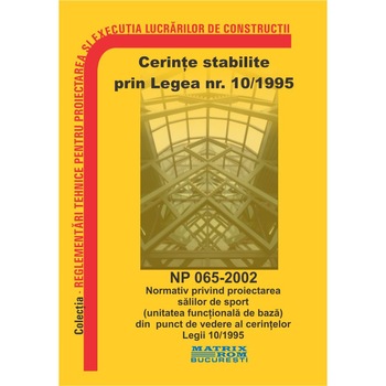 NP 065-2002: Normativ proiectarea salilor de sport (unitatea functionala de baza) din punct de vedere al cerintelor legii 10/1995, M.D.R.A.P. NP 065-2002: Normativ proiectarea salilor de sport (unitatea functionala de baza) din punct de vedere al cerintelor legii 10/1995, M.D.R.A.P.
