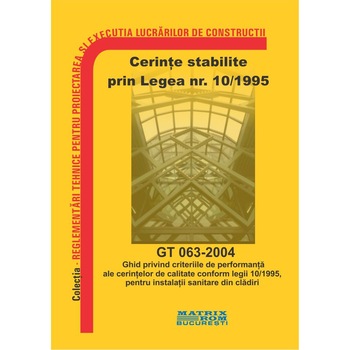 GT 063-2004: Ghid criterii de performanta cerinte de calitate conform legii 10/1995, pentru instalatii sanitare din cladiri, M.D.R.A.P. GT 063-2004: Ghid criterii de performanta cerinte de calitate conform legii 10/1995, pentru instalatii sanitare din cladiri, M.D.R.A.P.