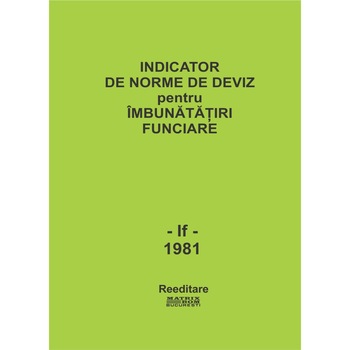 If'81 - Imbunatatiri funciare. Indicator de norme de deviz, I.S.P.I.F. If'81 - Imbunatatiri funciare. Indicator de norme de deviz, I.S.P.I.F.