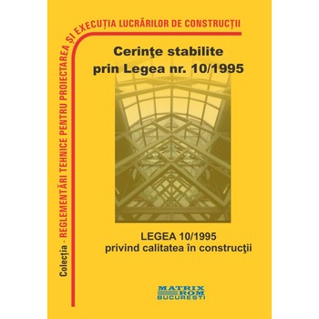 Legea 10/1995 privind calitatea in constructii, cu toate modificarile si completarile ulterioare, M.D.R.A.P. Legea 10/1995 privind calitatea in constructii, cu toate modificarile si completarile ulterioare, M.D.R.A.P.