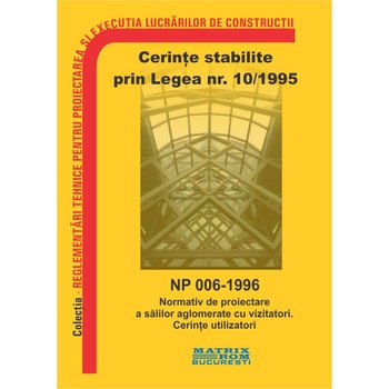 NP 006-1996: Normativ de proiectare a salilor aglomerate cu vizitatori. Cerinte utilizatori, M.D.R.A.P. NP 006-1996: Normativ de proiectare a salilor aglomerate cu vizitatori. Cerinte utilizatori, M.D.R.A.P.