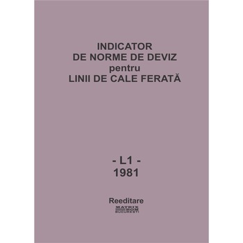 L1'81 - Linii cale ferata. Indicator de norme de deviz, I.P.C.F. L1'81 - Linii cale ferata. Indicator de norme de deviz, I.P.C.F.