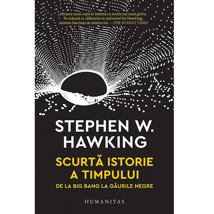 Scurta istorie a timpului. De la Big Bang la Gaurile Negre - Stephen Hawking