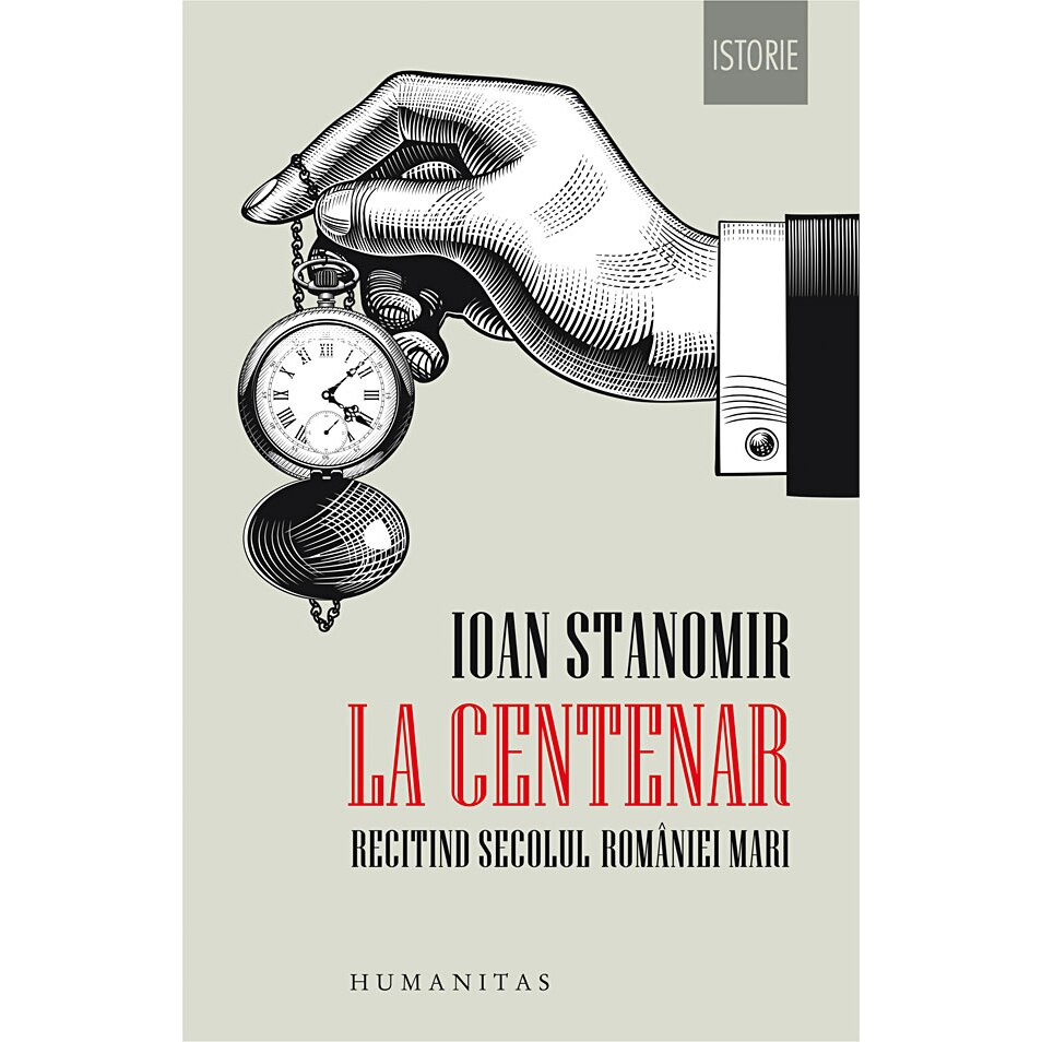 La Centenar: recitind secolul Romaniei Mari - Ioan Stanomir
