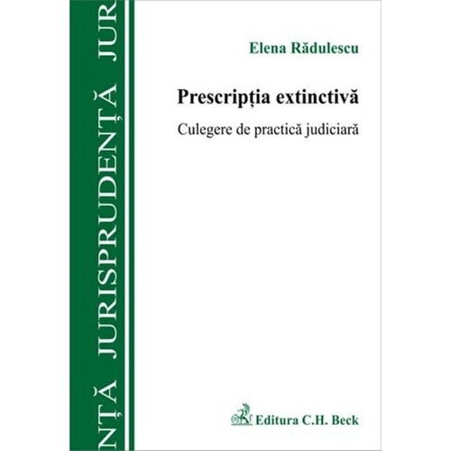 Prescriptia Extinctiva Culegere De Practica Juridica Elena Radulescu Emag Ro