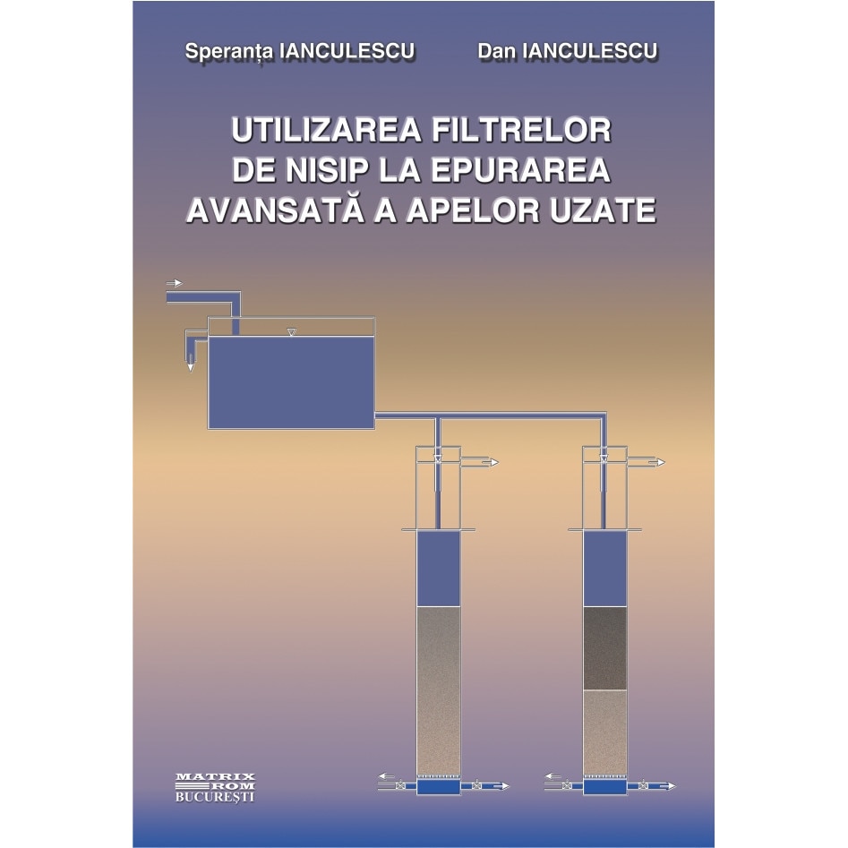 Utilizarea filtrelor de nisip la epurarea avansata a apelor uzate, Dan Ianculescu, Speranta Ianculescu