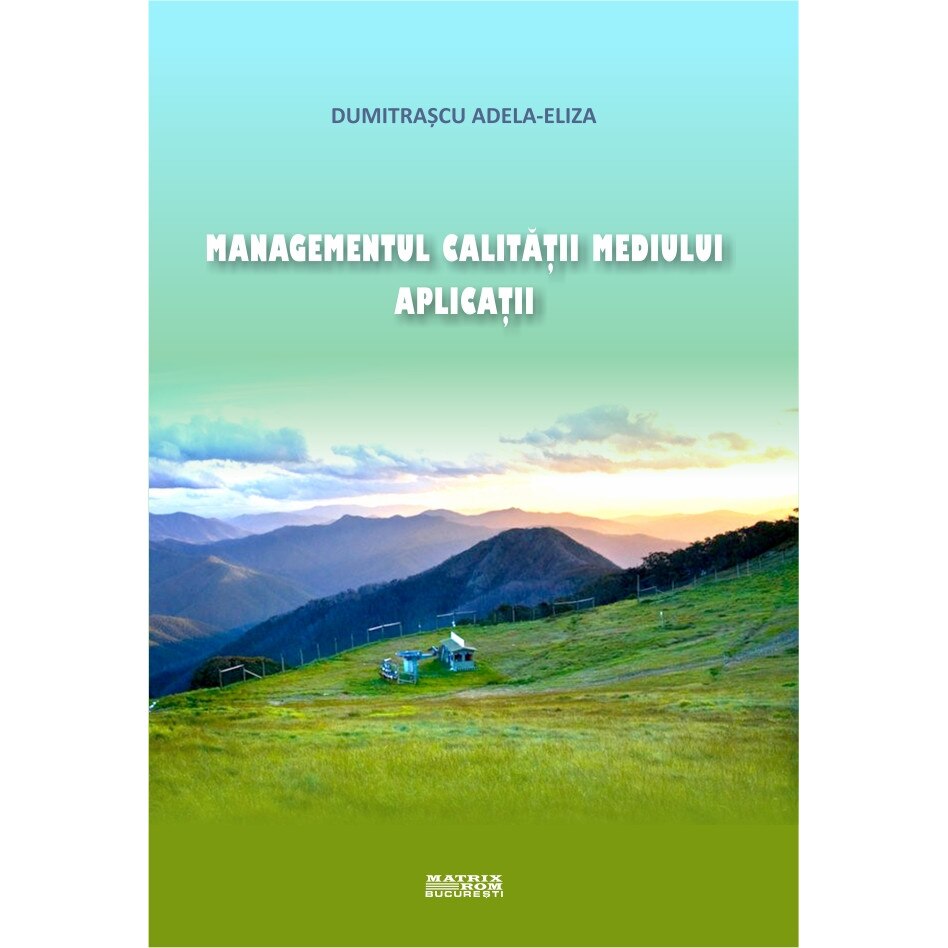 Managementul calitatii mediului. Aplicatii, Adela-Eliza Dumitrascu