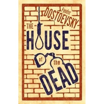 The House of the Dead - Fyodor Dostoevsky The House of the Dead - Fyodor Dostoevsky