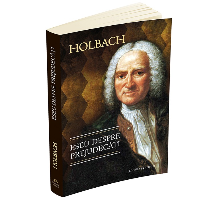 Eseu despre prejudecati sau despre influenta opiniilor asupra moravurilor si fericirii oamenilor - Paul Henri Dietrich, Baron D` Holbach