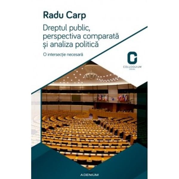 Dreptul public, perspectiva comparata si analiza politica. O intersectie necesara - Carp, Radu