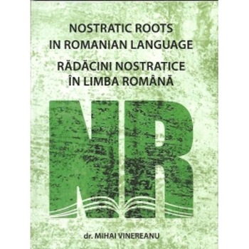 Radacini Nostratice In Limba Romana - Mihai Vinereanu Radacini Nostratice In Limba Romana - Mihai Vinereanu