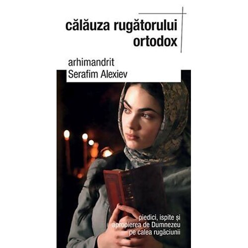 Calauza rugatorului ortodox - Arhim. Serafim Alexiev