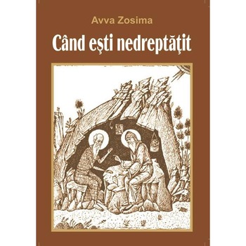 Cand esti nedreptatit - Avva Zosima Cand esti nedreptatit - Avva Zosima