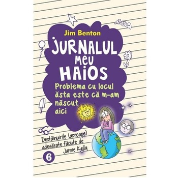Jurnalul meu haios 6, problema cu locul asta este ca m-am nascut aici - Jim Benton Jurnalul meu haios 6, problema cu locul asta este ca m-am nascut aici - Jim Benton