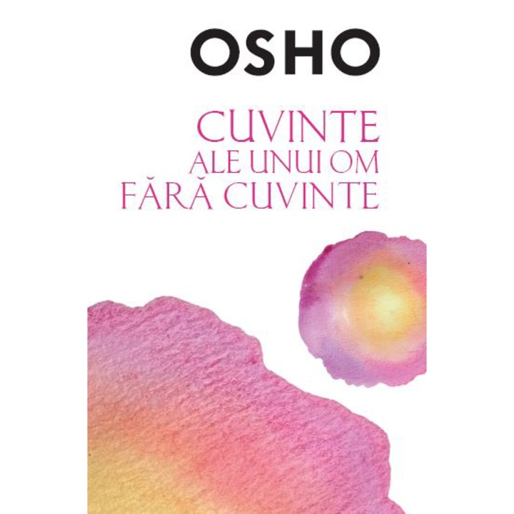 Osho. Cuvinte Ale Unui Om Fara Cuvinte