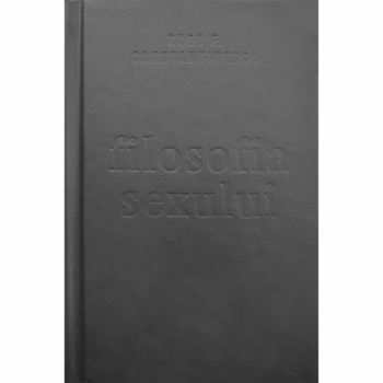 Filosofia sexului - Radu F. Constantinescu, Ediție necenzurata Filosofia sexului - Radu F. Constantinescu, Ediție necenzurata