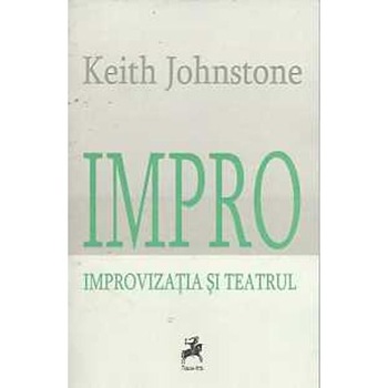 Impro. Improvizatia si teatrul - Keith Jonst Impro. Improvizatia si teatrul - Keith Jonst
