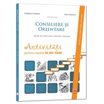 Consiliere si orientare. Ghid de educatie pentru cariera - Clasele 9-12 - Gabriela Lemeni Consiliere si orientare. Ghid de educatie pentru cariera - Clasele 9-12 - Gabriela Lemeni
