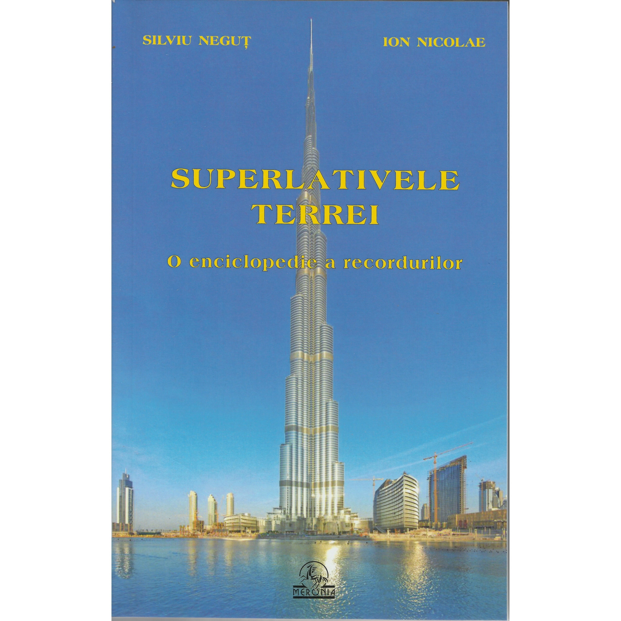 Superlativele Terrei. O enciclopedie a recordurilor - Silviu Negut , Ion Nicolae