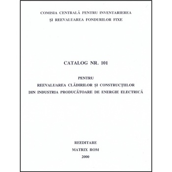 Catalog 101 - Cladiri si constructii din industria producatoare de energie electrica, Comisia Centrala pentru Inventariere si Reevaluarea Fondurilor Fixe Catalog 101 - Cladiri si constructii din industria producatoare de energie electrica, Comisia Centrala pentru Inventariere si Reevaluarea Fondurilor Fixe