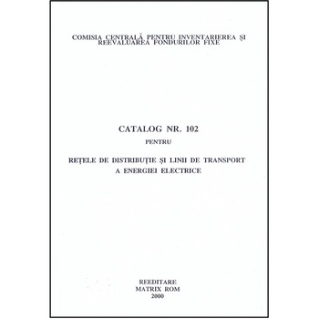 Catalog 102 - Retele aeriene de distributie si linii de transport de energie electrica, Comisia Centrala pentru Inventariere si Reevaluarea Fondurilor Fixe Catalog 102 - Retele aeriene de distributie si linii de transport de energie electrica, Comisia Centrala pentru Inventariere si Reevaluarea Fondurilor Fixe