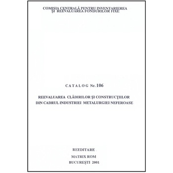 Catalog 106 - Cladiri si constructii din industria metalurgiei neferoase, Comisia Centrala pentru Inventariere si Reevaluarea Fondurilor Fixe Catalog 106 - Cladiri si constructii din industria metalurgiei neferoase, Comisia Centrala pentru Inventariere si Reevaluarea Fondurilor Fixe