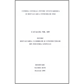 Catalog 109 - Cladiri si constructii din industria lemnului, Comisia Centrala pentru Inventariere si Reevaluarea Fondurilor Fixe Catalog 109 - Cladiri si constructii din industria lemnului, Comisia Centrala pentru Inventariere si Reevaluarea Fondurilor Fixe