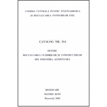 Catalog 114 - Cladiri si constructii din industria alimentara, Comisia Centrala pentru Inventariere si Reevaluarea Fondurilor Fixe Catalog 114 - Cladiri si constructii din industria alimentara, Comisia Centrala pentru Inventariere si Reevaluarea Fondurilor Fixe