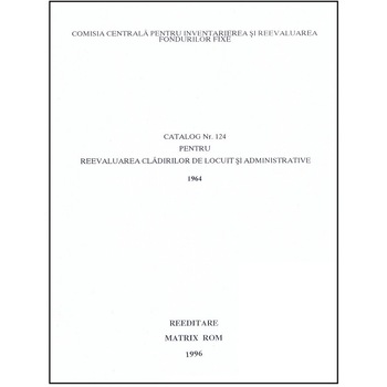 Catalog 124 - Cladiri de locuit si administrative, Comisia Centrala pentru Inventariere si Reevaluarea Fondurilor Fixe Catalog 124 - Cladiri de locuit si administrative, Comisia Centrala pentru Inventariere si Reevaluarea Fondurilor Fixe
