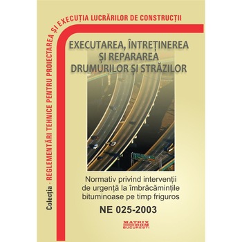 Normativ privind interventii de urgenta la imbracaminti bituminoase pe timp friguros - NE 025_2003, M.D.R.A.P. Normativ privind interventii de urgenta la imbracaminti bituminoase pe timp friguros - NE 025_2003, M.D.R.A.P.