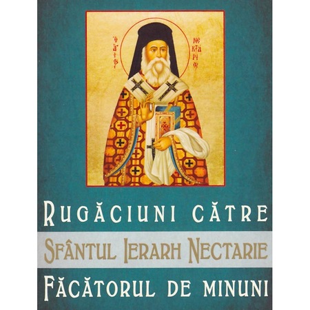 Rugaciuni Catre Sfantul Ierarh Nectarie Facatorul De Minuni Editura Scara Emag Ro